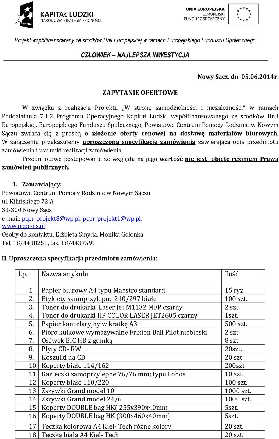 2 Programu Operacyjnego Kapitał Ludzki współfinansowanego ze środków Unii Europejskiej, Europejskiego Funduszu Społecznego, Powiatowe Centrum Pomocy Rodzinie w Nowym Sączu zwraca się z prośbą o