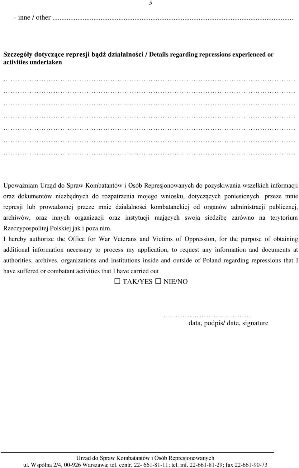 rozpatrzenia mojego wniosku, dotyczących poniesionych przeze mnie represji lub prowadzonej przeze mnie działalności kombatanckiej od organów administracji publicznej, archiwów, oraz innych