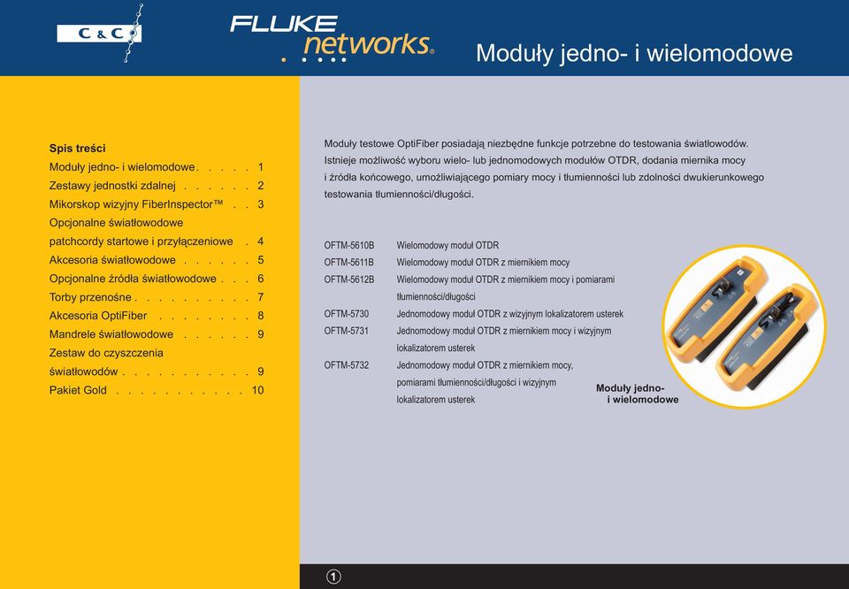 ....... 8 Mandrele światłowodowe...... 9 Zestaw do czyszczenia światłowodów........... 9 Pakiet Gold........... 10 Moduły testowe OptiFiber posiadają niezbędne funkcje potrzebne do testowania światłowodów.