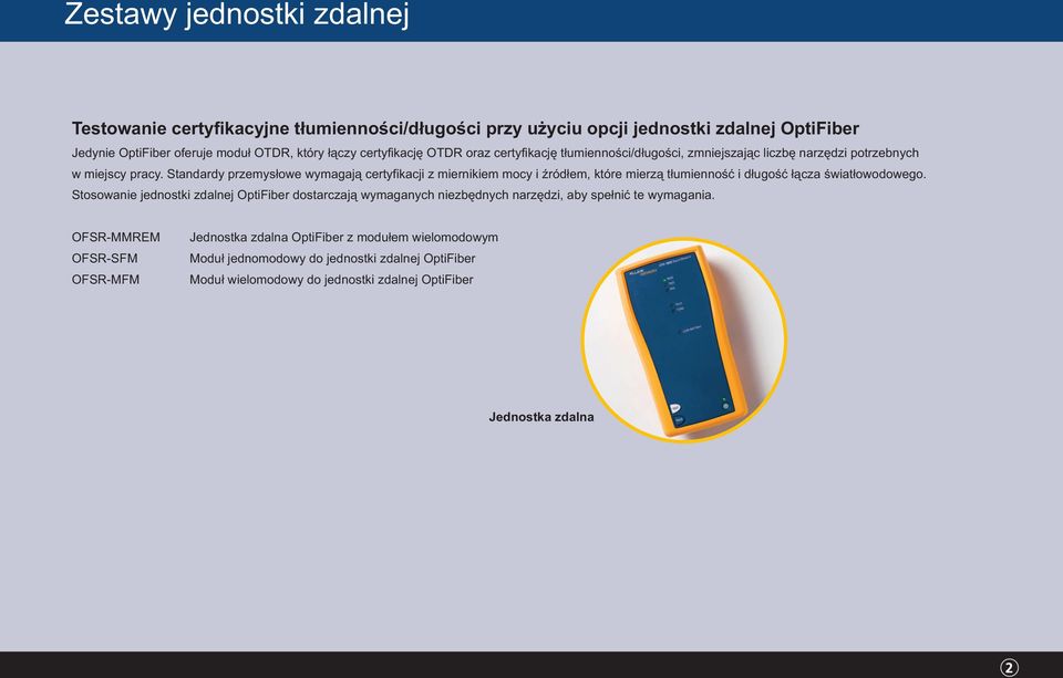 Standardy przemysłowe wymagają certyfikacji z miernikiem mocy i źródłem, które mierzą tłumienność i długość łącza światłowodowego.