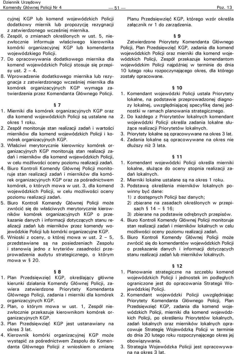 Do opracowywania dodatkowego miernika dla komend wojewódzkich Policji stosuje się przepisy ust. 2 4. 8.