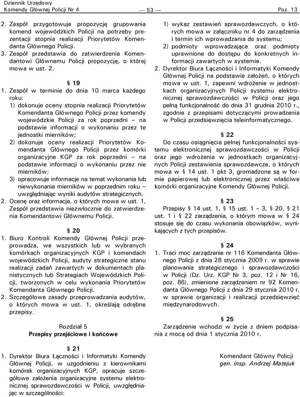 Zespół przedstawia do zatwierdzenia Komendantowi Głównemu Policji propozycję, o której mowa w ust. 2. 19 1.