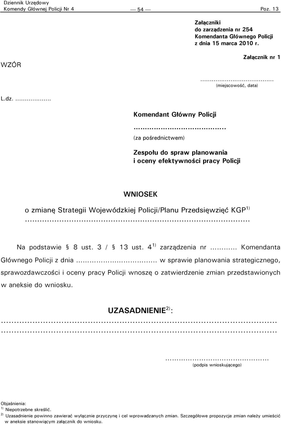 4 1) zarządzenia nr Komendanta Głównego Policji z dnia... w sprawie planowania strategicznego, sprawozdawczości i oceny pracy Policji wnoszę o zatwierdzenie zmian przedstawionych w aneksie do wniosku.