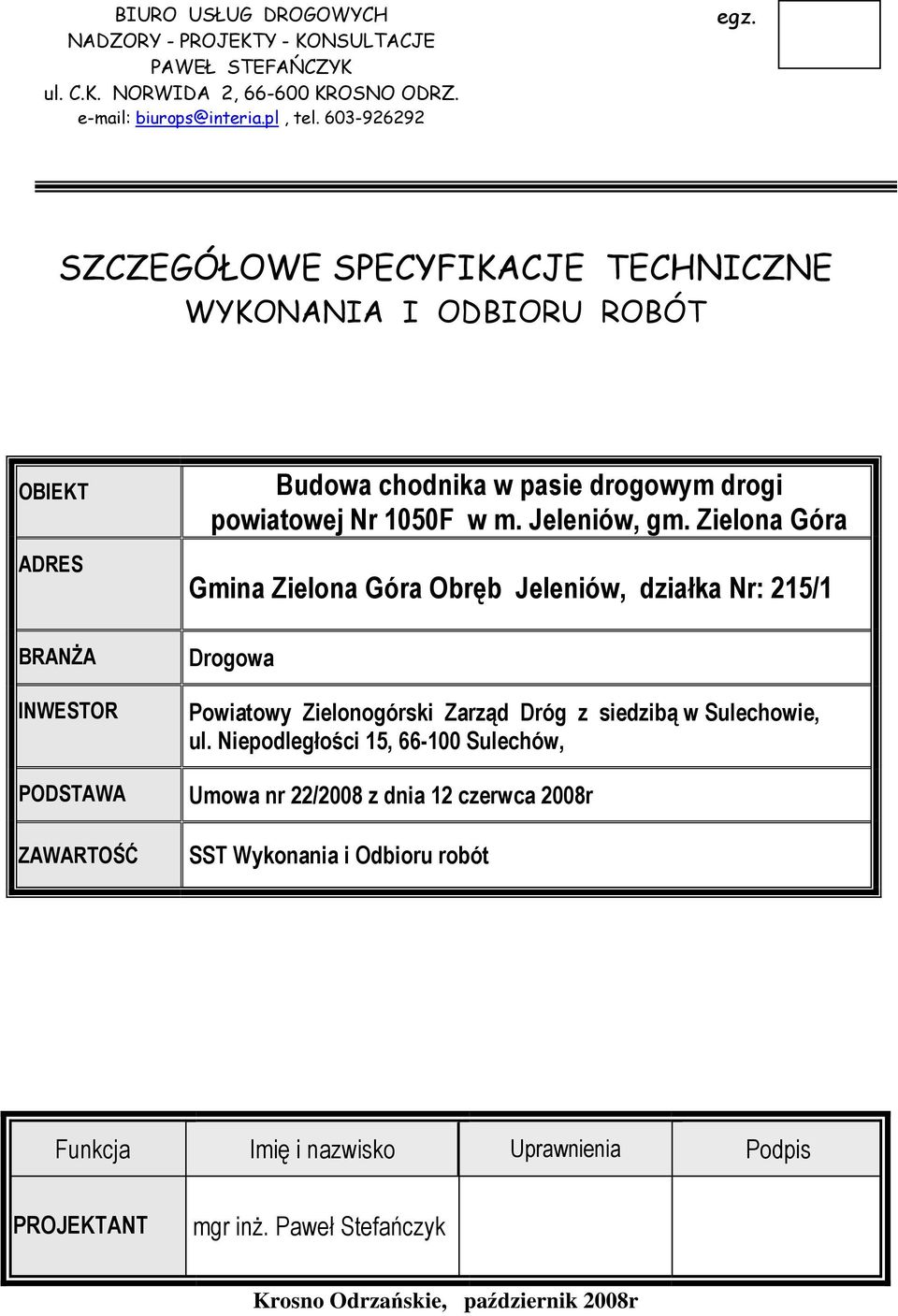 Jeleniów, gm. Zielona Góra Gmina Zielona Góra Obręb Jeleniów, działka Nr: 215/1 Drogowa Powiatowy Zielonogórski Zarząd Dróg z siedzibą w Sulechowie, ul.