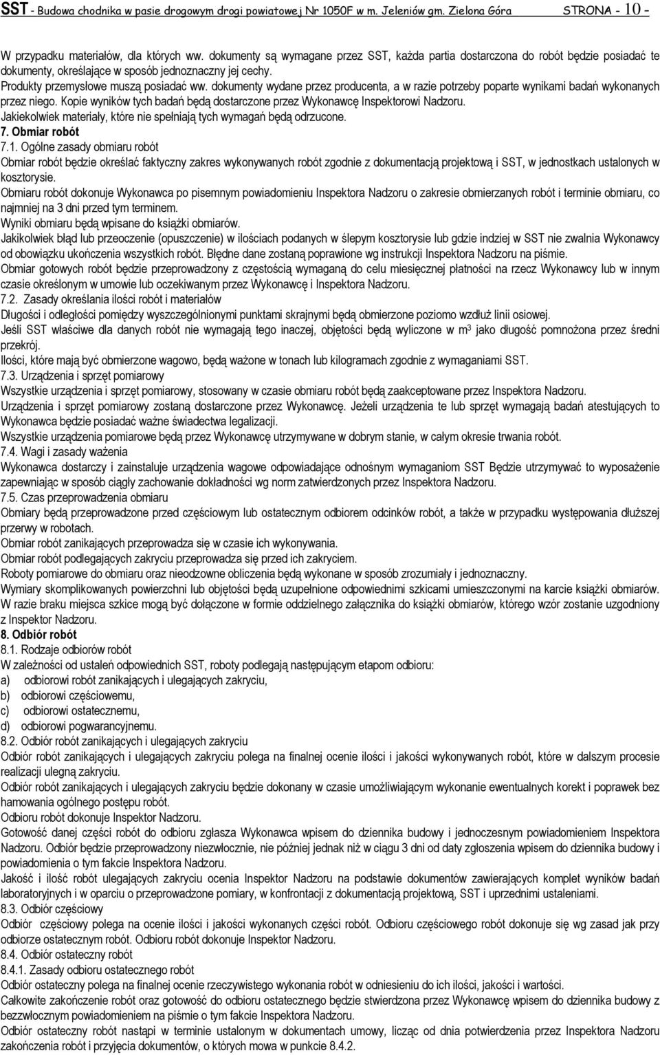 dokumenty wydane przez producenta, a w razie potrzeby poparte wynikami badań wykonanych przez niego. Kopie wyników tych badań będą dostarczone przez Wykonawcę Inspektorowi Nadzoru.