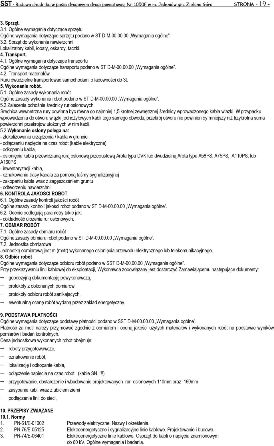 Ogólne wymagania dotyczące transportu Ogólne wymagania dotyczące transportu podano w ST D-M-00.00.00 Wymagania ogólne. 4.2.