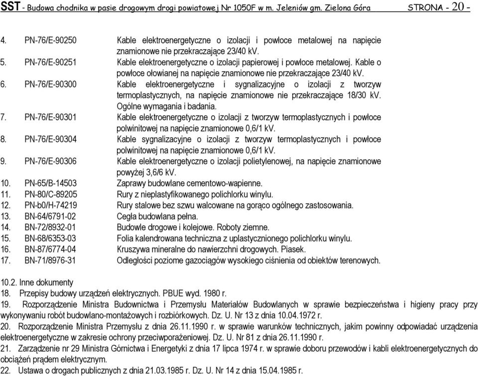PN-76/E-90251 Kable elektroenergetyczne o izolacji papierowej i powłoce metalowej. Kable o powłoce ołowianej na napięcie znamionowe nie przekraczające 23/40 kv. 6.