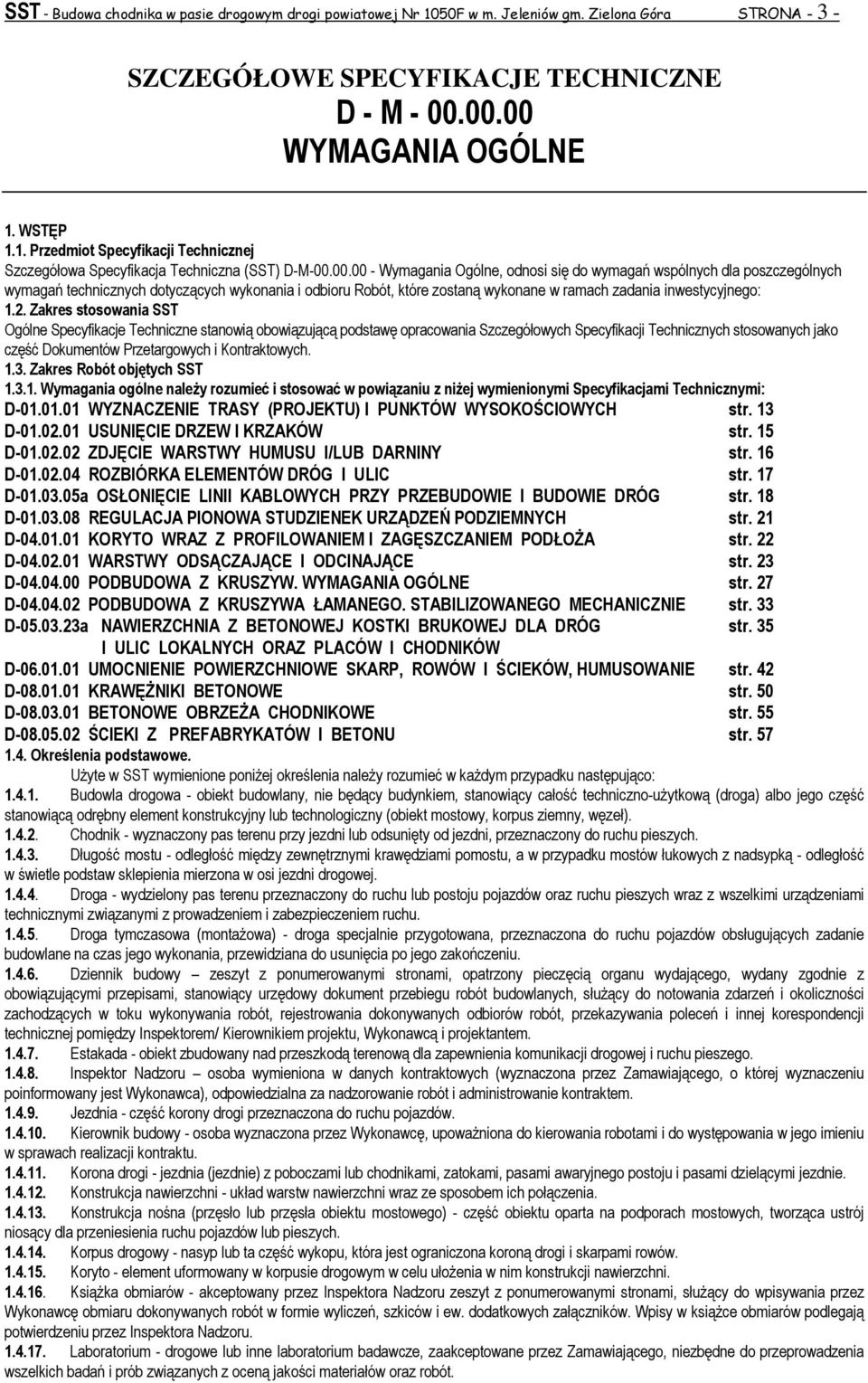 Zakres stosowania SST Ogólne Specyfikacje Techniczne stanowią obowiązującą podstawę opracowania Szczegółowych Specyfikacji Technicznych stosowanych jako część Dokumentów Przetargowych i Kontraktowych.