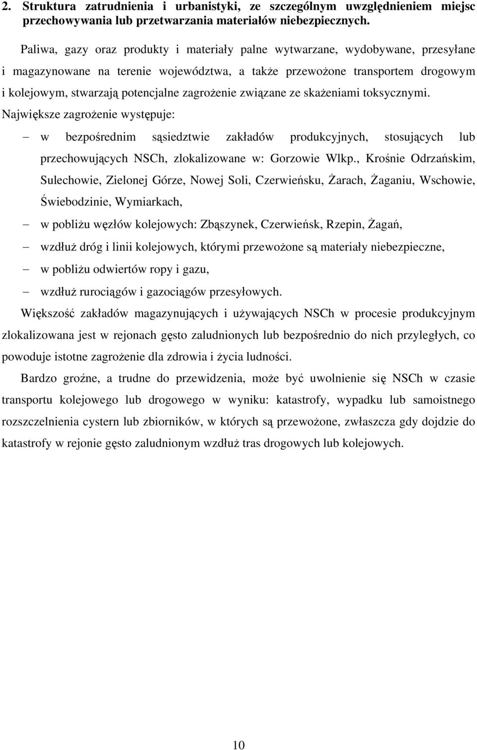 zagrożenie związane ze skażeniami toksycznymi. Największe zagrożenie występuje: w bezpośrednim sąsiedztwie zakładów produkcyjnych, stosujących lub przechowujących NSCh, zlokalizowane w: Gorzowie Wlkp.