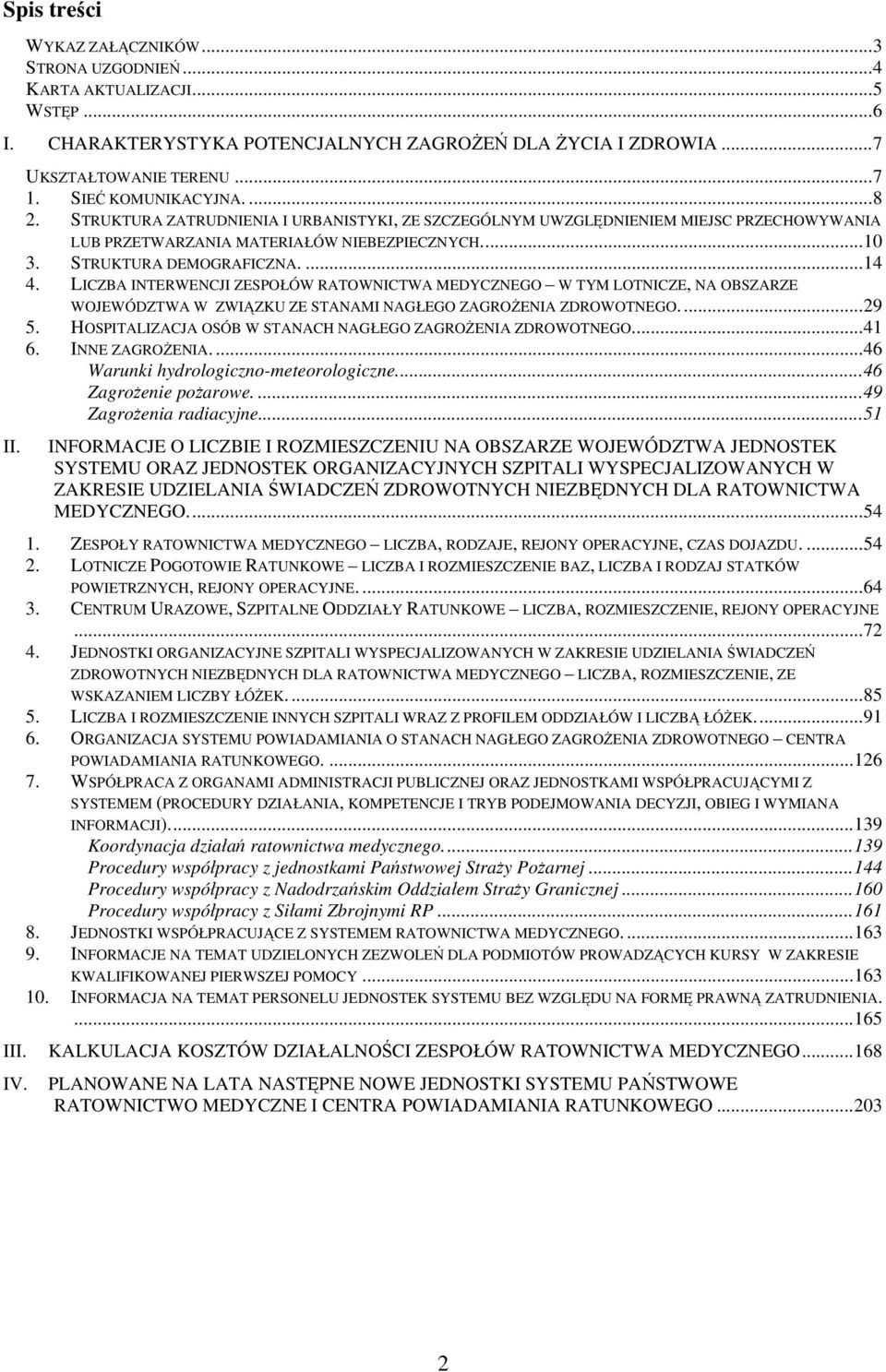 LICZBA INTERWENCJI ZESPOŁÓW RATOWNICTWA MEDYCZNEGO W TYM LOTNICZE, NA OBSZARZE WOJEWÓDZTWA W ZWIĄZKU ZE STANAMI NAGŁEGO ZAGROŻENIA ZDROWOTNEGO...29 5.