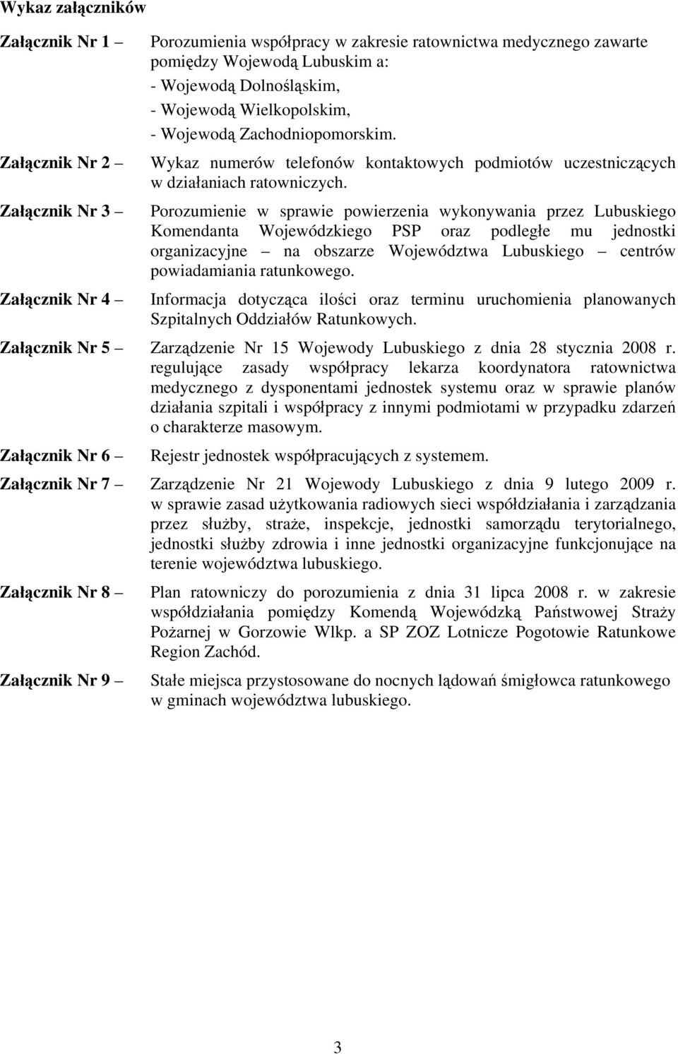 Porozumienie w sprawie powierzenia wykonywania przez Lubuskiego Komendanta Wojewódzkiego PSP oraz podległe mu jednostki organizacyjne na obszarze Województwa Lubuskiego centrów powiadamiania