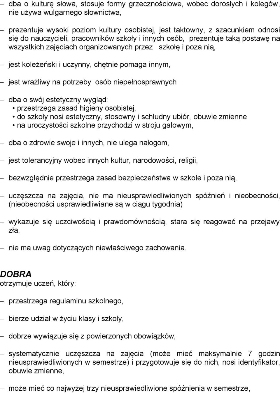 na potrzeby osób niepełnosprawnych dba o swój estetyczny wygląd: przestrzega zasad higieny osobistej, do szkoły nosi estetyczny, stosowny i schludny ubiór, obuwie zmienne na uroczystości szkolne