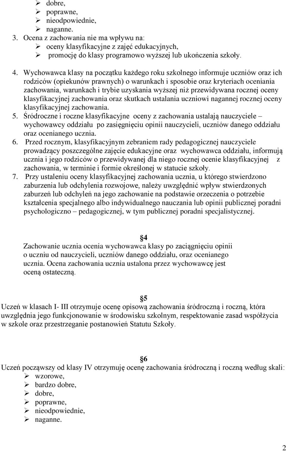 wyższej niż przewidywana rocznej oceny klasyfikacyjnej zachowania oraz skutkach ustalania uczniowi nagannej rocznej oceny klasyfikacyjnej zachowania. 5.