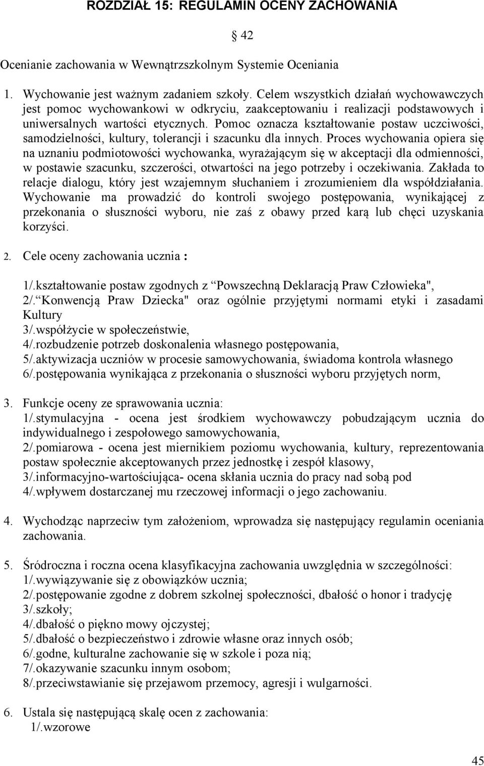 Pomoc oznacza kształtowanie postaw uczciwości, samodzielności, kultury, tolerancji i szacunku dla innych.