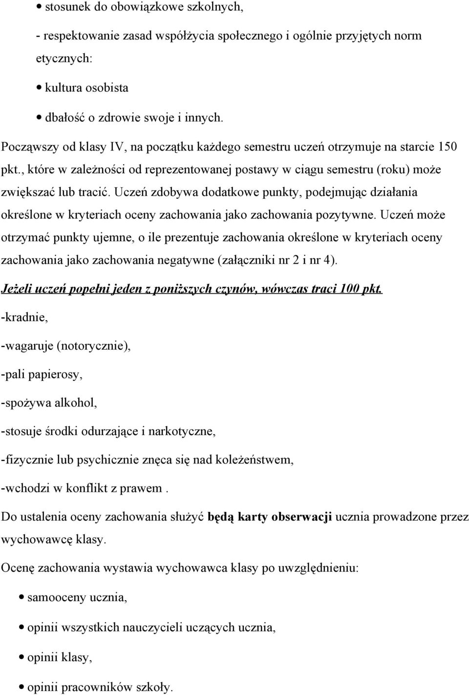 Uczeń zdobywa dodatkowe punkty, podejmując działania określone w kryteriach oceny zachowania jako zachowania pozytywne.