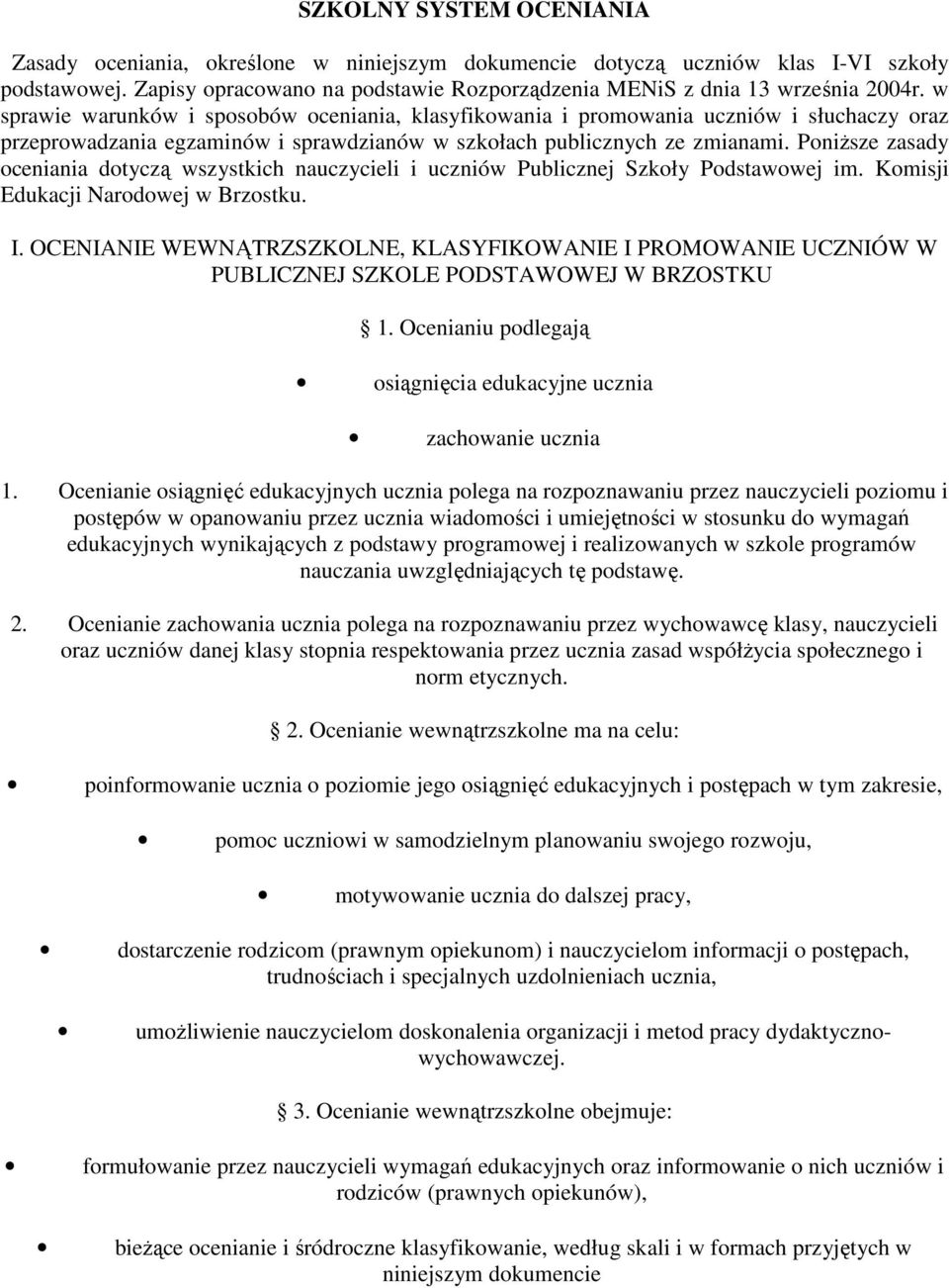 PoniŜsze zasady oceniania dotyczą wszystkich nauczycieli i uczniów Publicznej Szkoły Podstawowej im. Komisji Edukacji Narodowej w Brzostku. I.