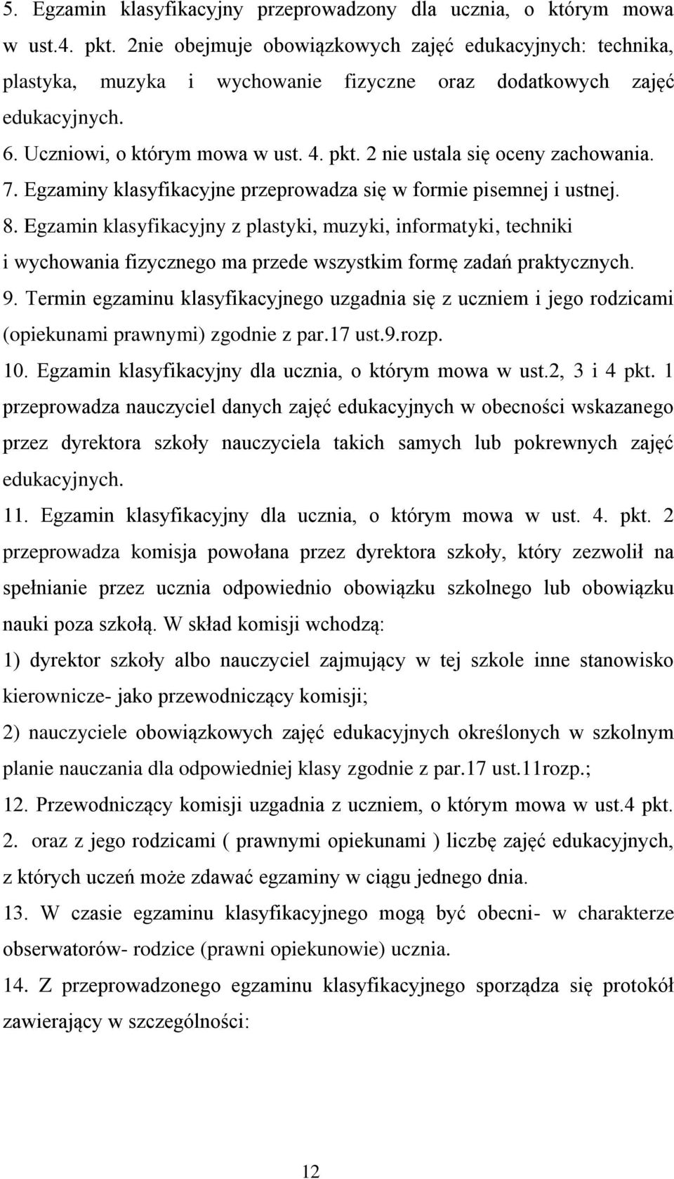 2 nie ustala się oceny zachowania. 7. Egzaminy klasyfikacyjne przeprowadza się w formie pisemnej i ustnej. 8.