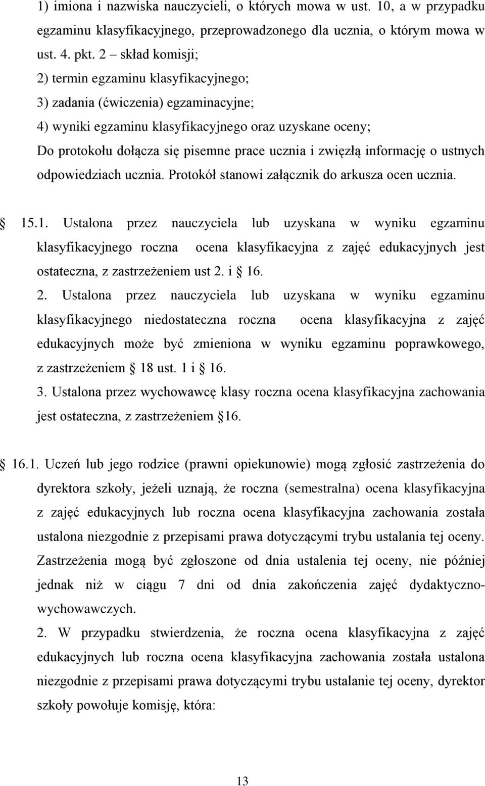 zwięzłą informację o ustnych odpowiedziach ucznia. Protokół stanowi załącznik do arkusza ocen ucznia. 15