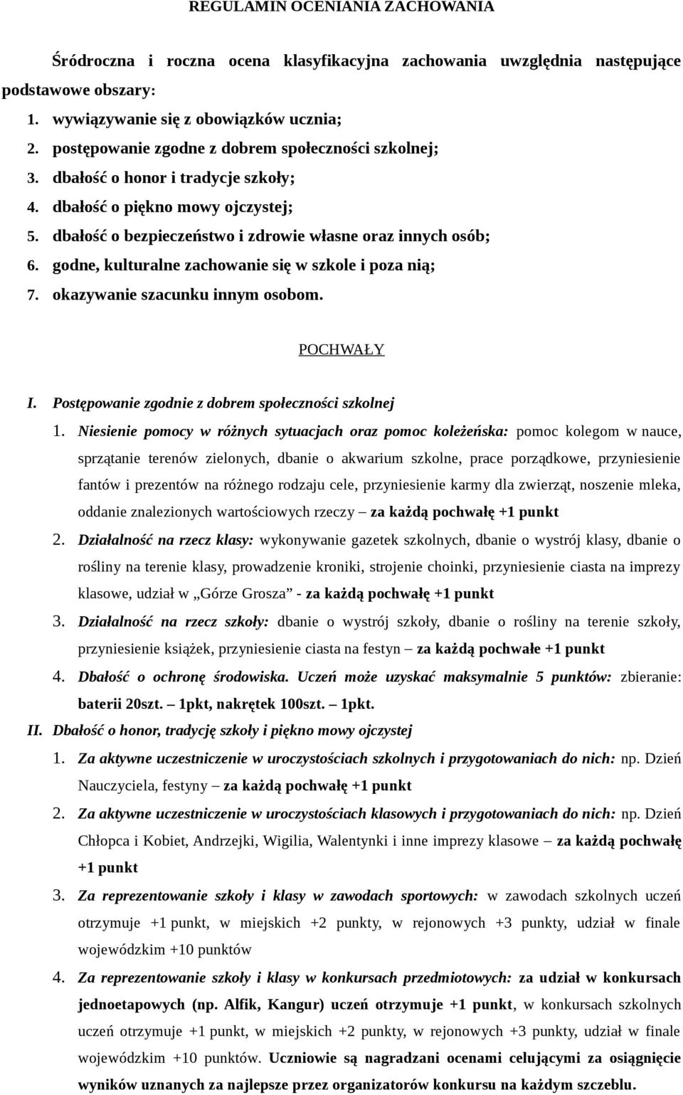 godne, kulturalne zachowanie się w szkole i poza nią; 7. okazywanie szacunku innym osobom. POCHWAŁY I. Postępowanie zgodnie z dobrem społeczności szkolnej 1.