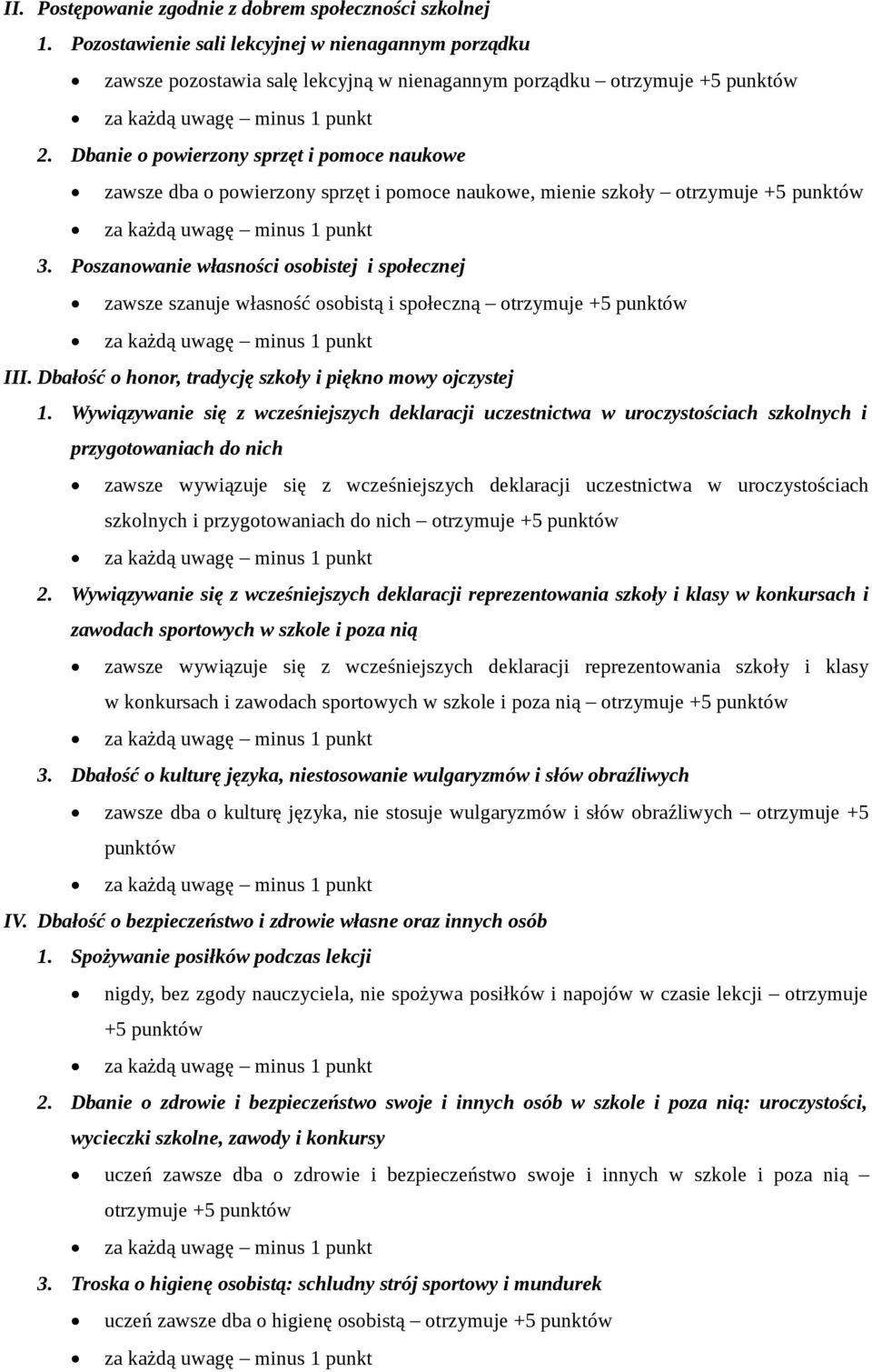 Poszanowanie własności osobistej i społecznej zawsze szanuje własność osobistą i społeczną otrzymuje +5 punktów III. Dbałość o honor, tradycję szkoły i piękno mowy ojczystej 1.