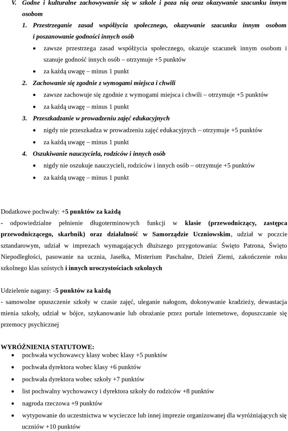 szanuje godność innych osób otrzymuje +5 punktów 2. Zachowanie się zgodnie z wymogami miejsca i chwili zawsze zachowuje się zgodnie z wymogami miejsca i chwili otrzymuje +5 punktów 3.