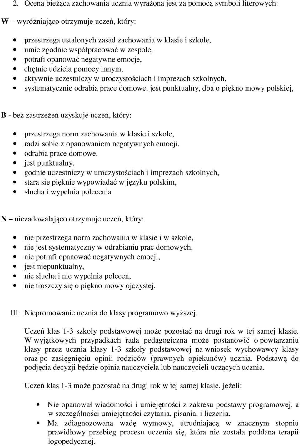 punktualny, dba o piękno mowy polskiej, B - bez zastrzeżeń uzyskuje uczeń, który: przestrzega norm zachowania w klasie i szkole, radzi sobie z opanowaniem negatywnych emocji, odrabia prace domowe,