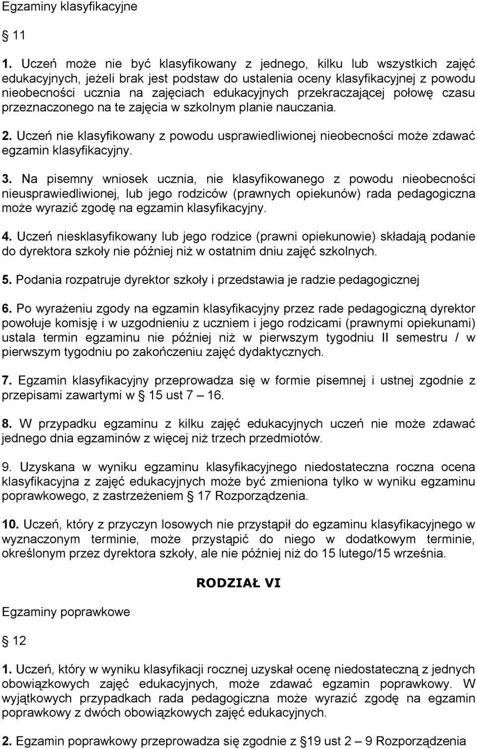 przekraczającej połowę czasu przeznaczonego na te zajęcia w szkolnym planie nauczania. 2. Uczeń nie klasyfikowany z powodu usprawiedliwionej nieobecności może zdawać egzamin klasyfikacyjny. 3.