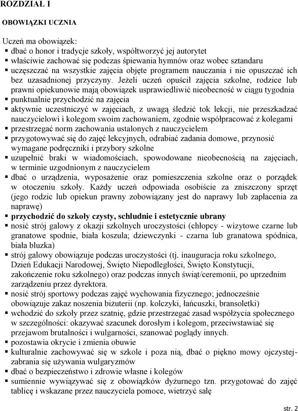 Jeżeli uczeń opuścił zajęcia szkolne, rodzice lub prawni opiekunowie mają obowiązek usprawiedliwić nieobecność w ciągu tygodnia punktualnie przychodzić na zajęcia aktywnie uczestniczyć w zajęciach, z