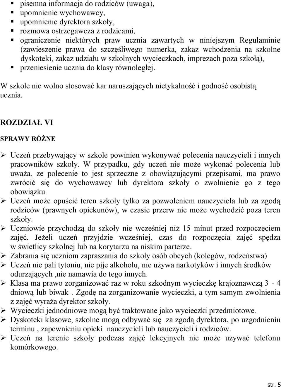 W szkole nie wolno stosować kar naruszających nietykalność i godność osobistą ucznia.