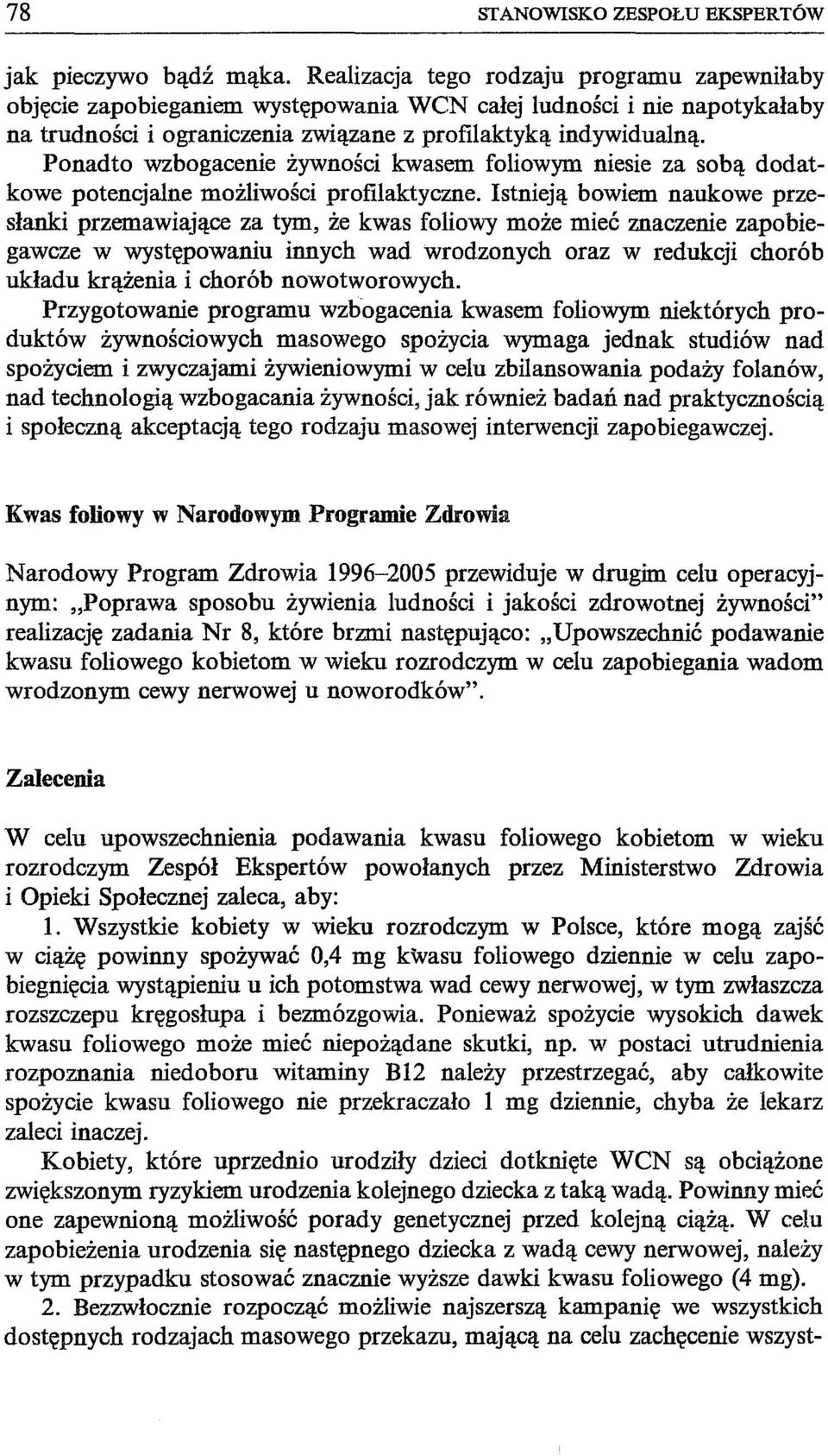 Ponadto wzbogacenie żywności kwasem foliowym niesie za sobą dodatkowe potencjalne możliwości profilaktyczne.