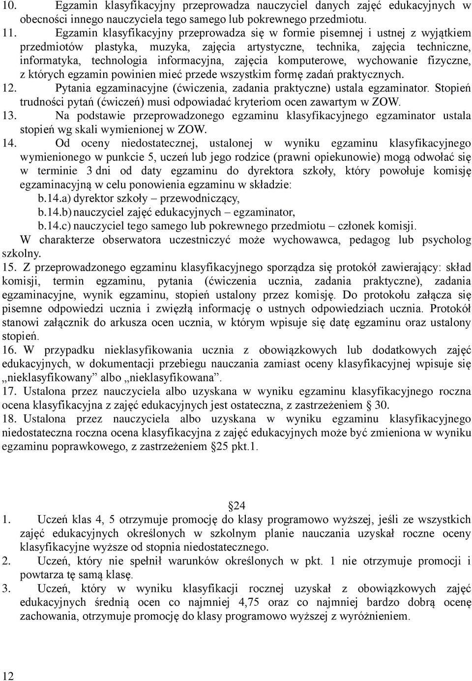 zajęcia komputerowe, wychowanie fizyczne, z których egzamin powinien mieć przede wszystkim formę zadań praktycznych. 12. Pytania egzaminacyjne (ćwiczenia, zadania praktyczne) ustala egzaminator.