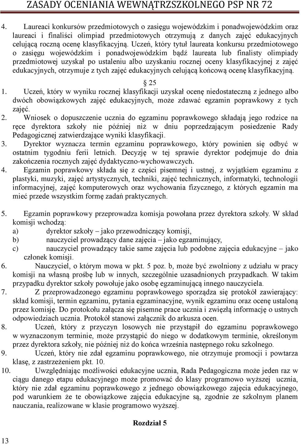 Uczeń, który tytuł laureata konkursu przedmiotowego o zasięgu wojewódzkim i ponadwojewódzkim bądź laureata lub finalisty olimpiady przedmiotowej uzyskał po ustaleniu albo uzyskaniu rocznej oceny