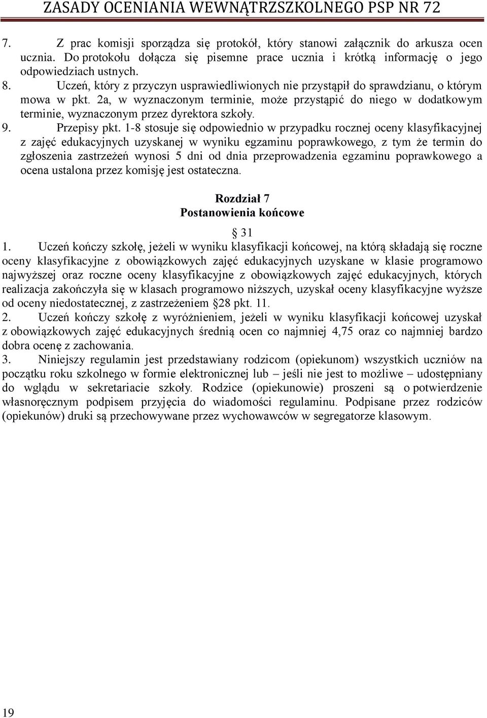 2a, w wyznaczonym terminie, może przystąpić do niego w dodatkowym terminie, wyznaczonym przez dyrektora szkoły. 9. Przepisy pkt.