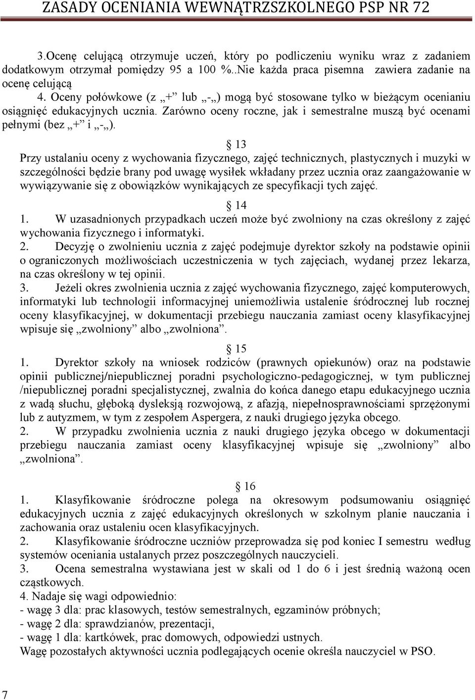 Zarówno oceny roczne, jak i semestralne muszą być ocenami pełnymi (bez + i - ).