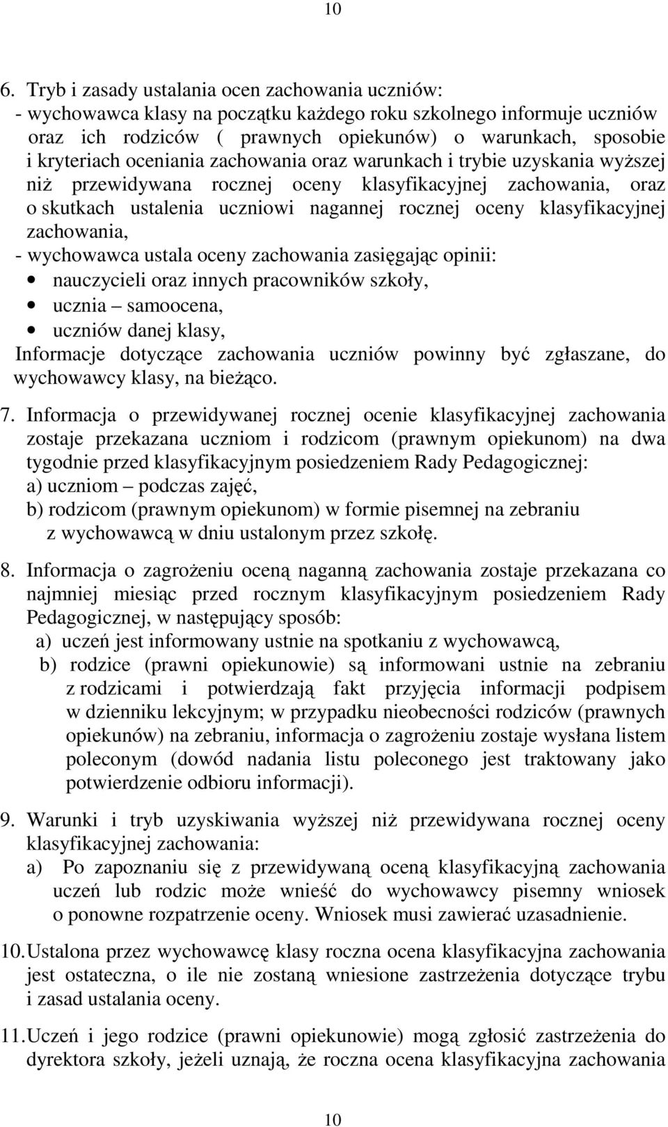 klasyfikacyjnej zachowania, - wychowawca ustala oceny zachowania zasięgając opinii: nauczycieli oraz innych pracowników szkoły, ucznia samoocena, uczniów danej klasy, Informacje dotyczące zachowania