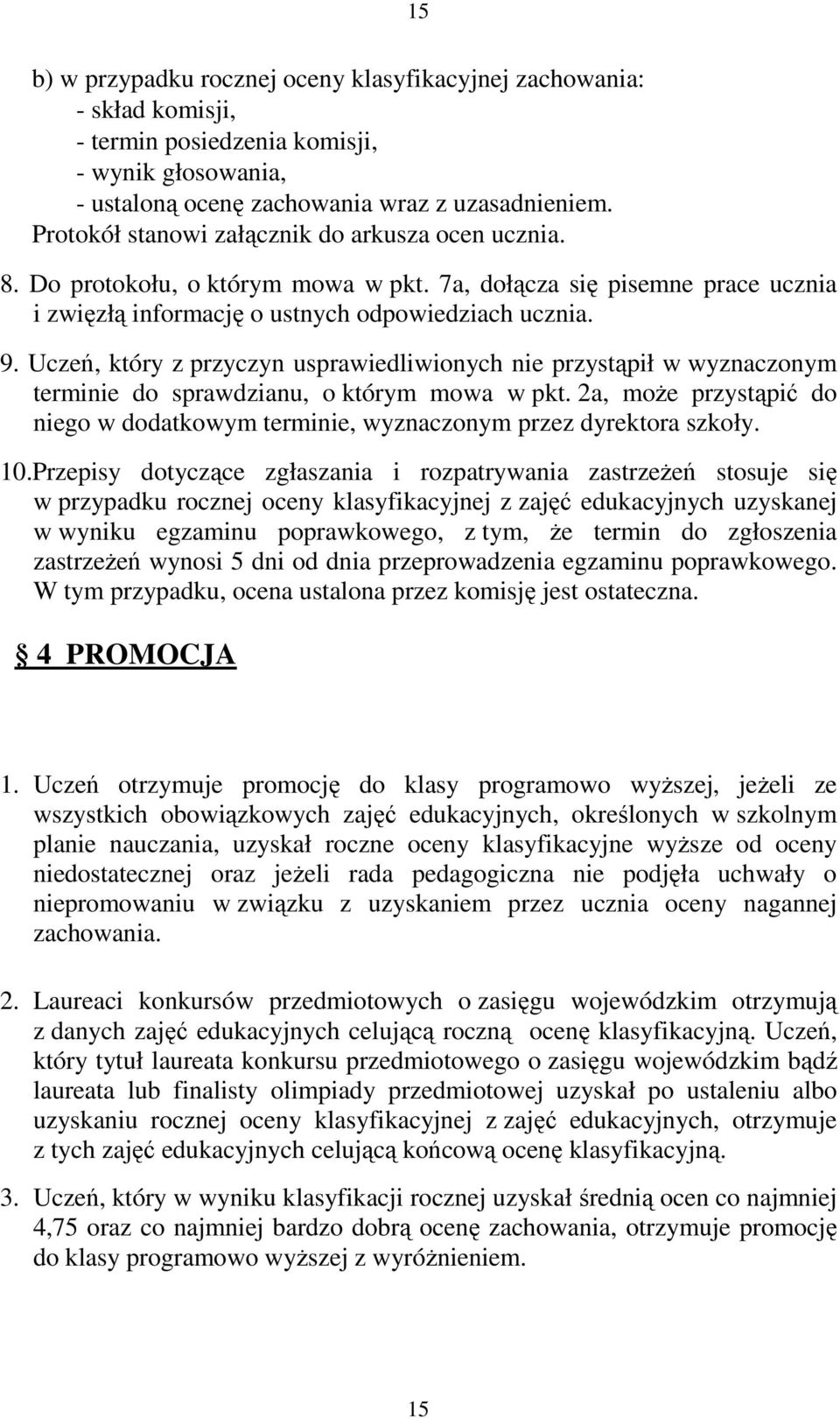 Uczeń, który z przyczyn usprawiedliwionych nie przystąpił w wyznaczonym terminie do sprawdzianu, o którym mowa w pkt.