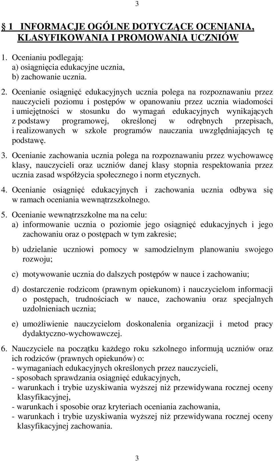 wynikających z podstawy programowej, określonej w odrębnych przepisach, i realizowanych w szkole programów nauczania uwzględniających tę podstawę. 3.