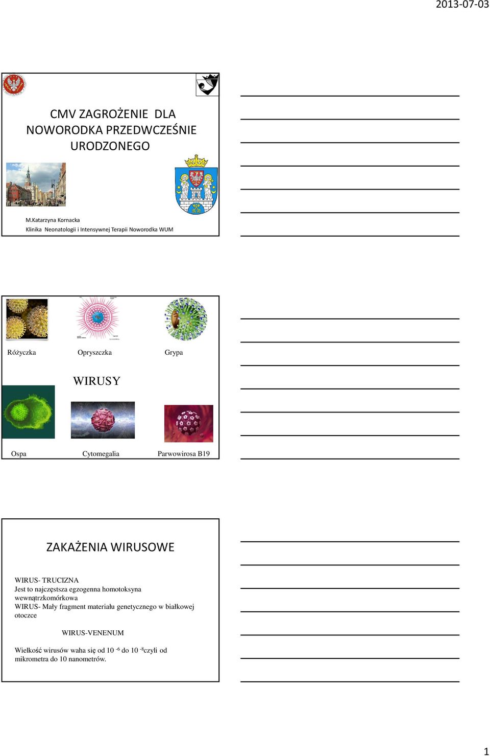 Ospa Cytomegalia Parwowirosa B19 ZAKAŻENIA WIRUSOWE WIRUS- TRUCIZNA Jest to najczęstsza egzogenna homotoksyna