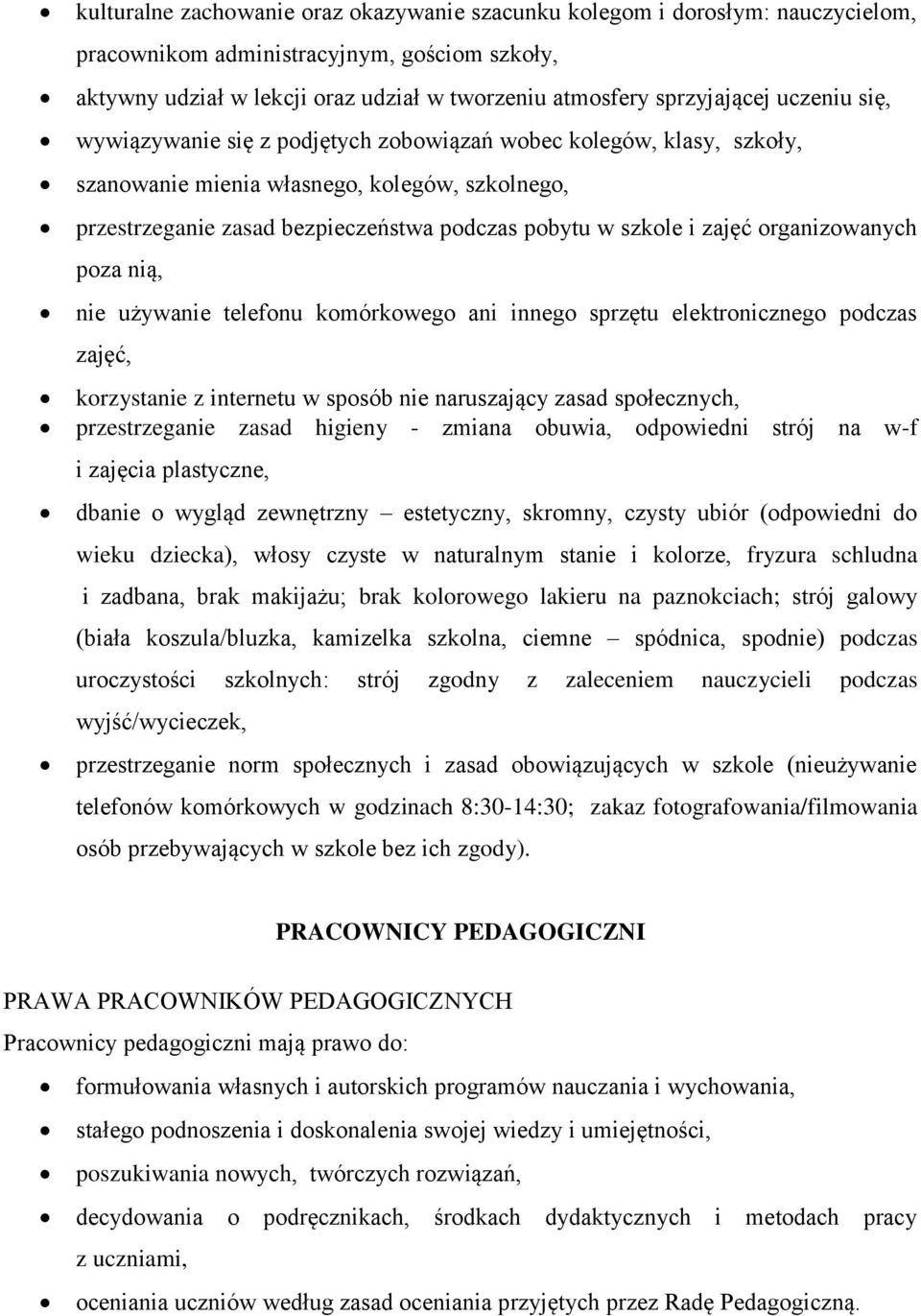 organizowanych poza nią, nie używanie telefonu komórkowego ani innego sprzętu elektronicznego podczas zajęć, korzystanie z internetu w sposób nie naruszający zasad społecznych, przestrzeganie zasad