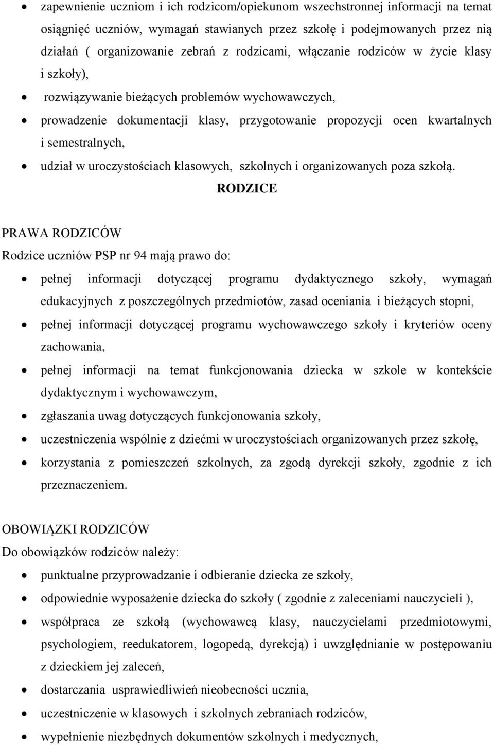 udział w uroczystościach klasowych, szkolnych i organizowanych poza szkołą.