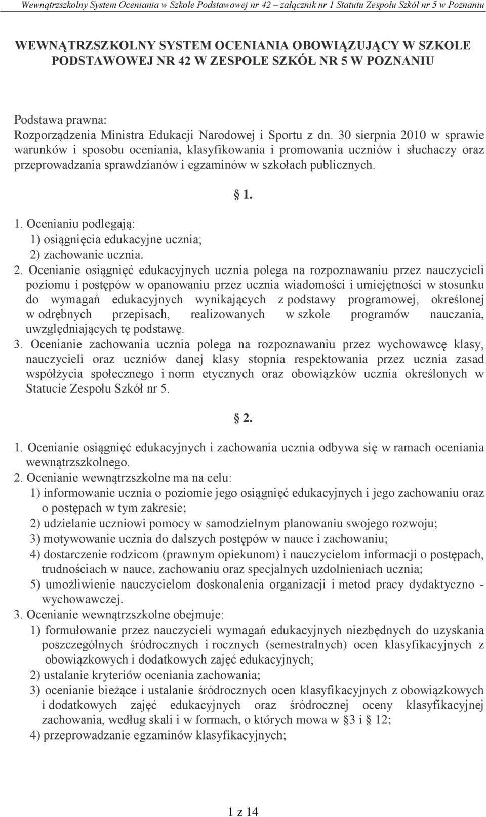 1. Ocenianiu podlegają: 1) osiągnięcia edukacyjne ucznia; 2)