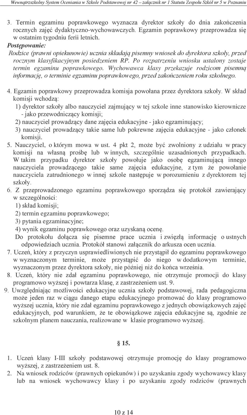 Wychowawca klasy przekazuje rodzicom pisemną informację, o terminie egzaminu poprawkowego, przed zakończeniem roku szkolnego. 4.