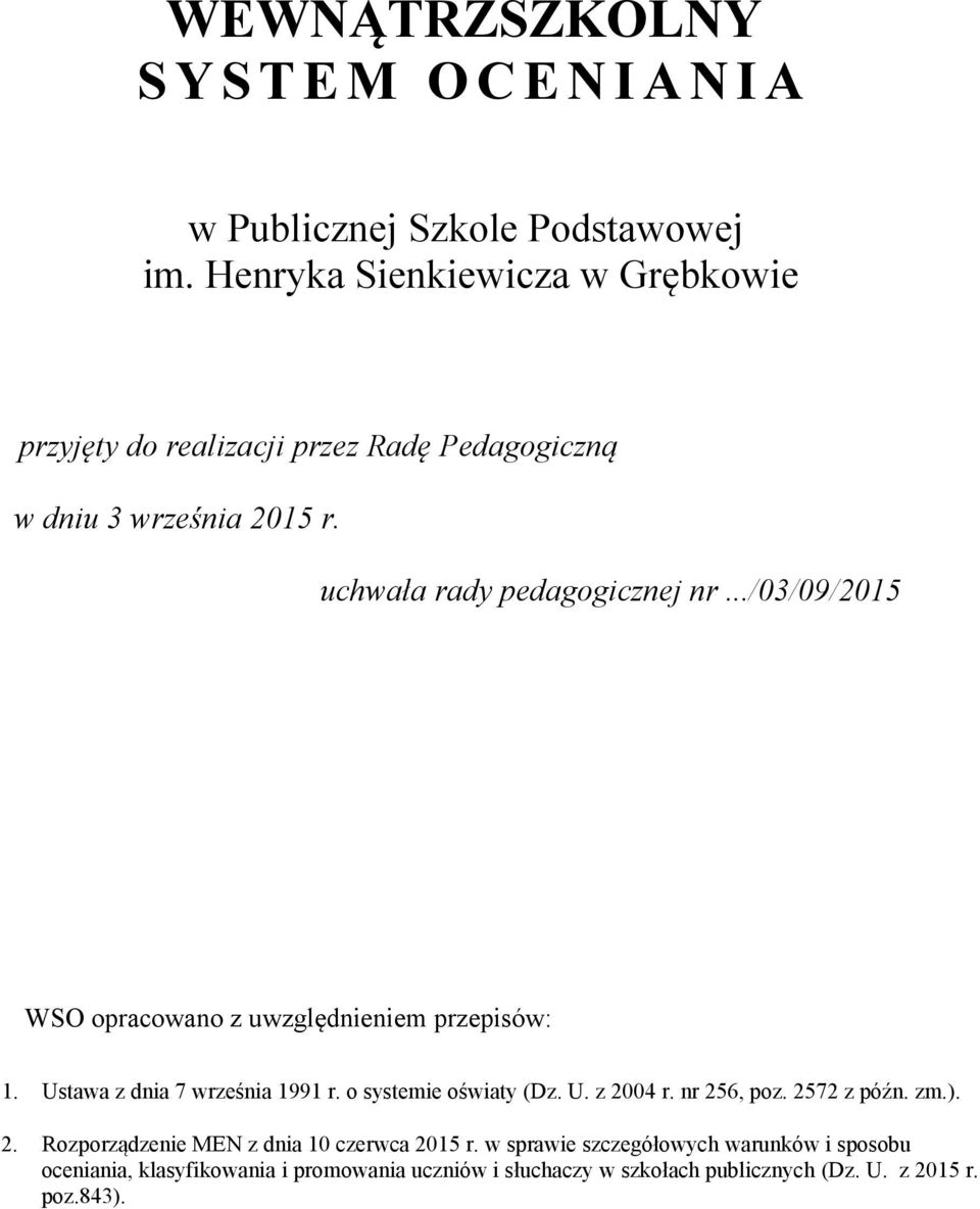 ../03/09/2015 WSO opracowano z uwzględnieniem przepisów: 1. Ustawa z dnia 7 września 1991 r. o systemie oświaty (Dz. U. z 2004 r. nr 256, poz.