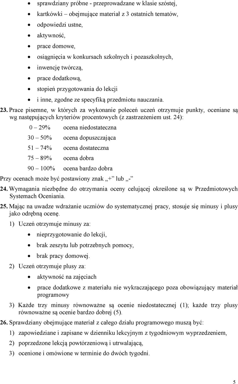 Prace pisemne, w których za wykonanie poleceń uczeń otrzymuje punkty, oceniane są wg następujących kryteriów procentowych (z zastrzeżeniem ust.