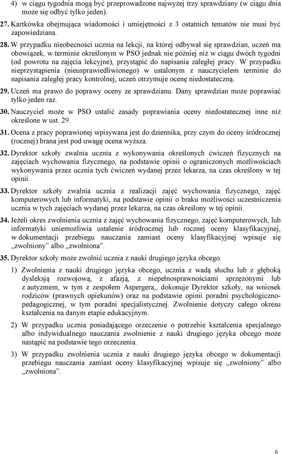 W przypadku nieobecności ucznia na lekcji, na której odbywał się sprawdzian, uczeń ma obowiązek, w terminie określonym w PSO jednak nie później niż w ciągu dwóch tygodni (od powrotu na zajęcia