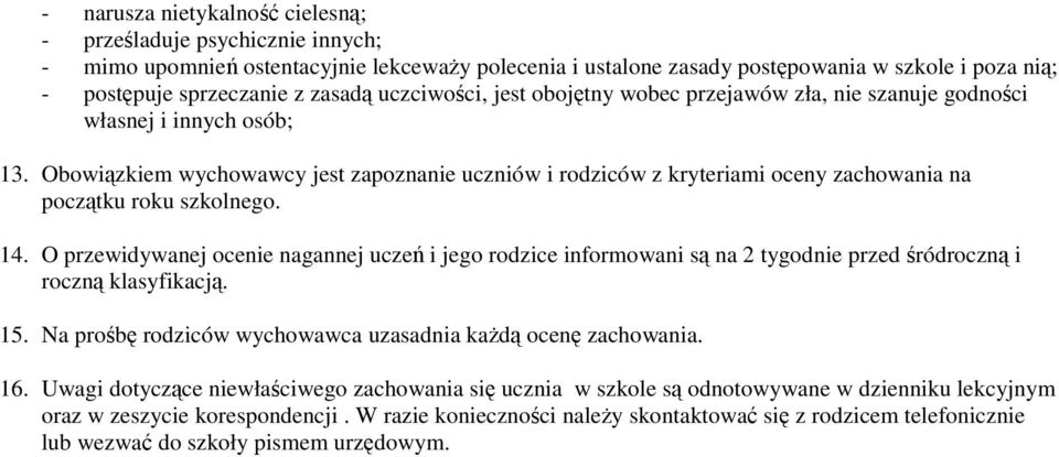 Obowizkiem wychowawcy jest zapoznanie uczniów i rodziców z kryteriami oceny zachowania na pocztku roku szkolnego. 14.