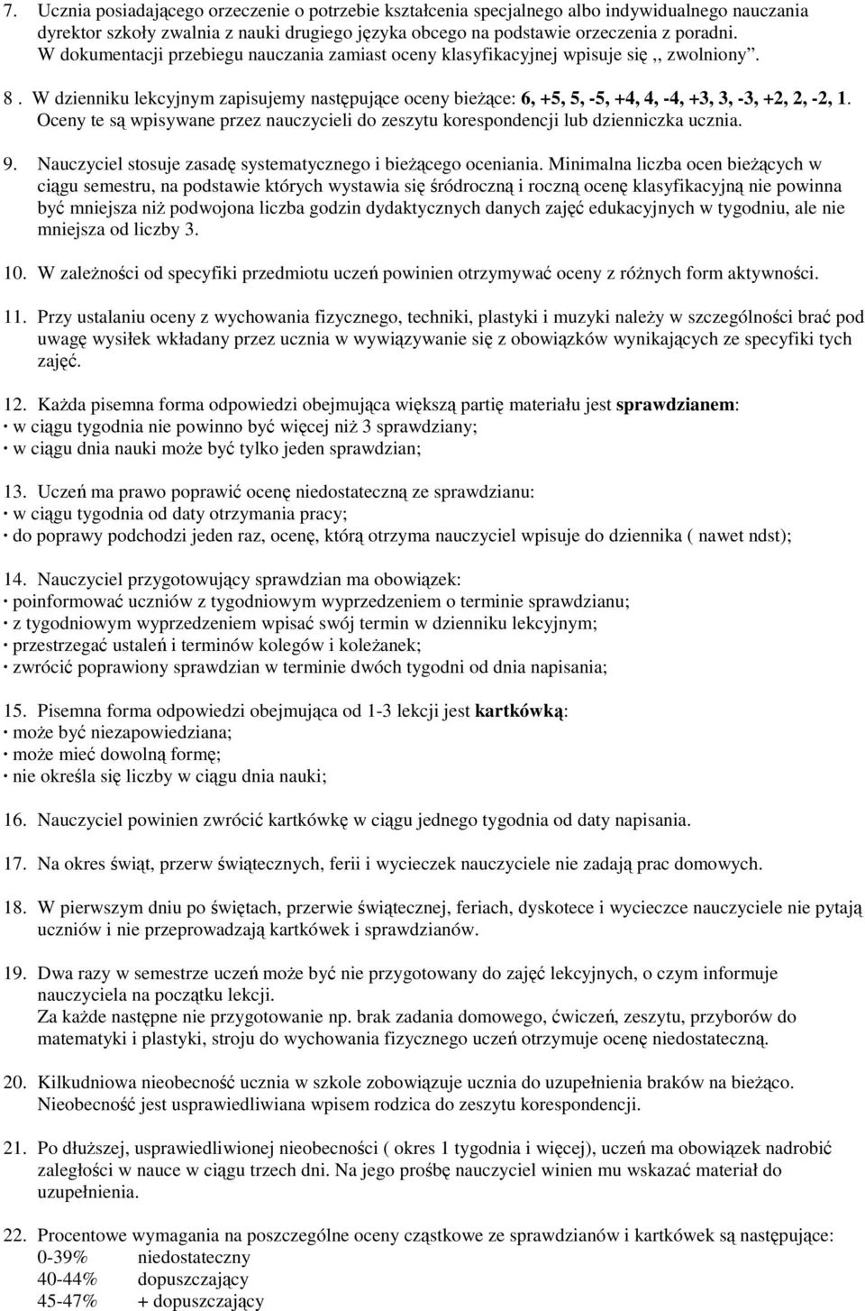 Oceny te s wpisywane przez nauczycieli do zeszytu korespondencji lub dzienniczka ucznia. 9. Nauczyciel stosuje zasad systematycznego i biecego oceniania.