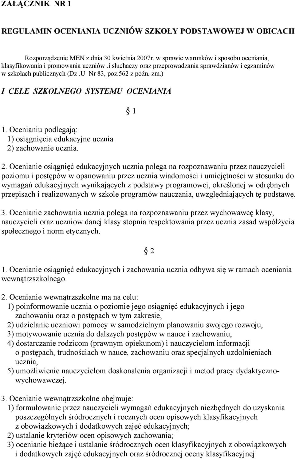 Ocenianiu podlegają: 1) osiągnięcia edukacyjne ucznia 2) zachowanie ucznia. 1 2.