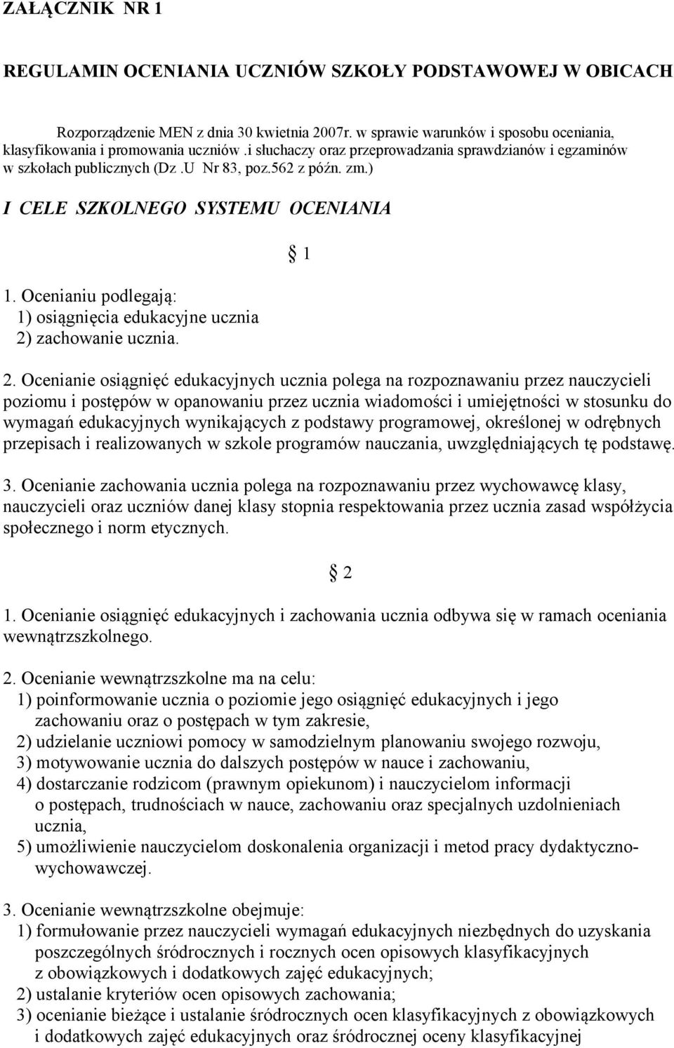 Ocenianiu podlegają: 1) osiągnięcia edukacyjne ucznia 2) zachowanie ucznia. 1 2.