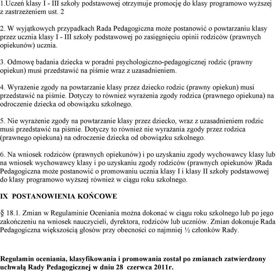 Odmowę badania dziecka w poradni psychologiczno-pedagogicznej rodzic (prawny opiekun) musi przedstawić na piśmie wraz z uzasadnieniem. 4.